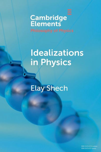 Idealizations In Physics (Elements In The Philosophy Of Physics)