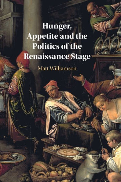 Hunger, Appetite And The Politics Of The Renaissance Stage
