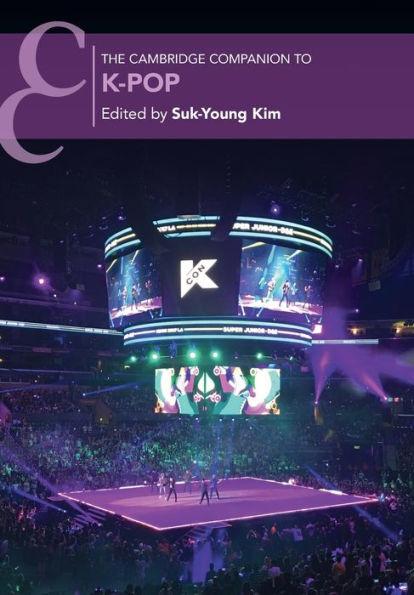 The Cambridge Companion To K-Pop (Cambridge Companions To Music)