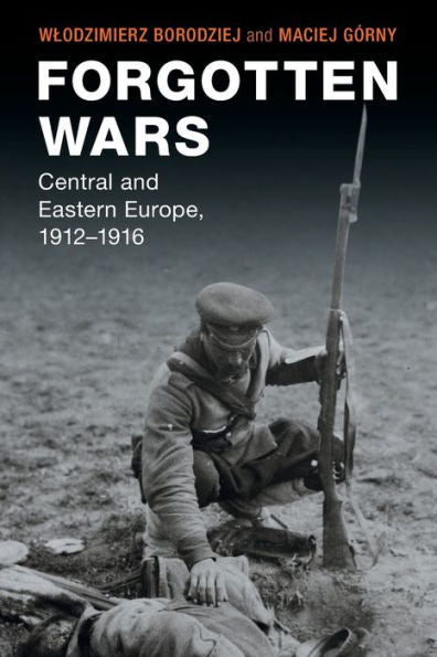 Forgotten Wars (Studies In The Social And Cultural History Of Modern Warfare)