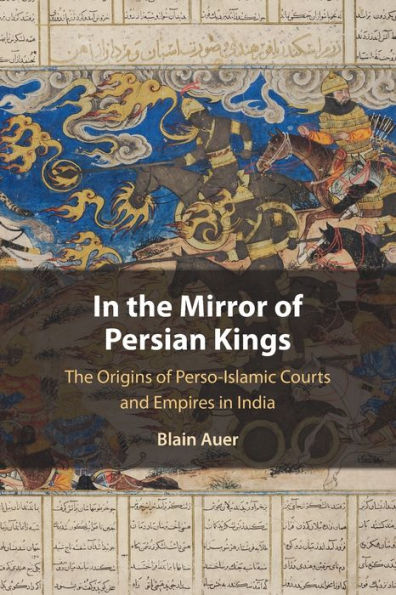 In The Mirror Of Persian Kings (Cambridge Studies In Islamic Civilization)