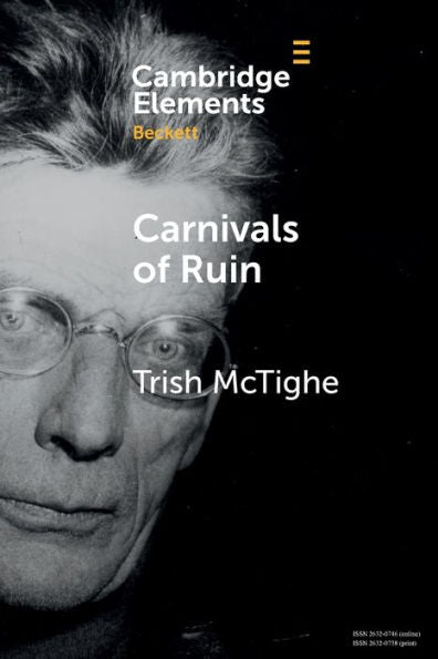 Carnivals Of Ruin (Elements In Beckett Studies)