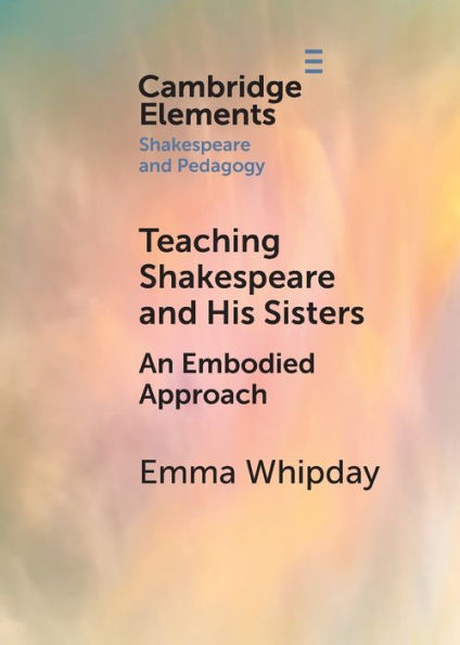 Teaching Shakespeare And His Sisters (Elements In Shakespeare And Pedagogy)