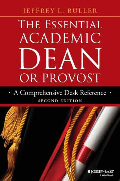 The Essential Academic Dean Or Provost: A Comprehensive Desk Reference (Jossey-Bass Resources For Department Chairs)