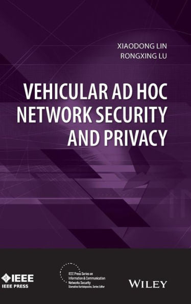 Vehicular Ad Hoc Network Security And Privacy (Ieee Press Series On Information And Communication Networks Security)