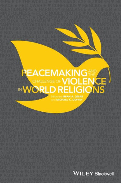 Peacemaking And The Challenge Of Violence In World Religions - 9781118953426