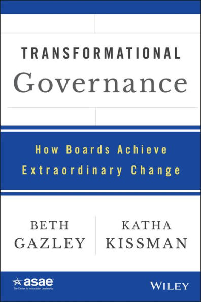 Transformational Governance: How Boards Achieve Extraordinary Change (Asae/Jossey-Bass Series)