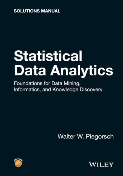 Statistical Data Analytics: Foundations For Data Mining, Informatics, And Knowledge Discovery, Solutions Manual