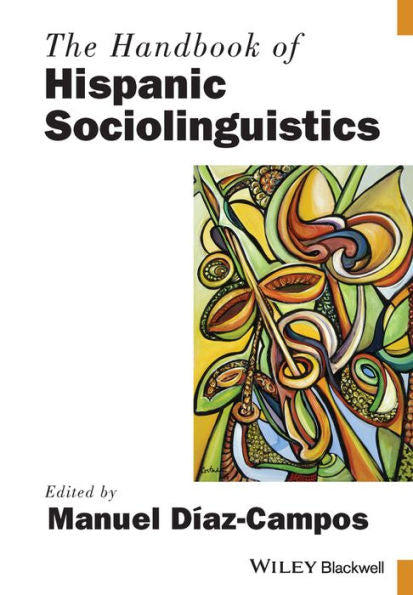 The Handbook Of Hispanic Sociolinguistics (Blackwell Handbooks In Linguistics)