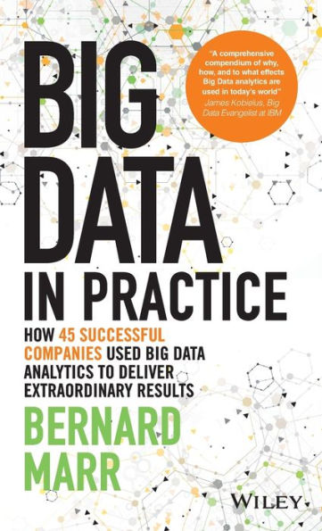 Big Data In Practice: How 45 Successful Companies Used Big Data Analytics To Deliver Extraordinary Results