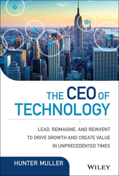 The Ceo Of Technology: Lead, Reimagine, And Reinvent To Drive Growth And Create Value In Unprecedented Times (Wiley Cio)