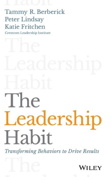 The Leadership Habit: Transforming Behaviors To Drive Results