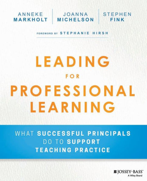 Leading For Professional Learning: What Successful Principals Do To Support Teaching Practice