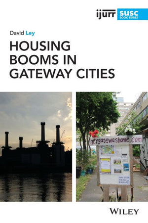 Housing Booms In Gateway Cities (Ijurr Studies In Urban And Social Change Book Series)
