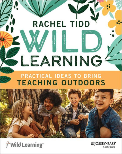 Wild Learning: Practical Ideas To Bring Teaching Outdoors