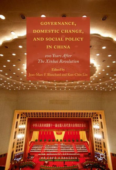 Governance, Domestic Change, And Social Policy In China: 100 Years After The Xinhai Revolution