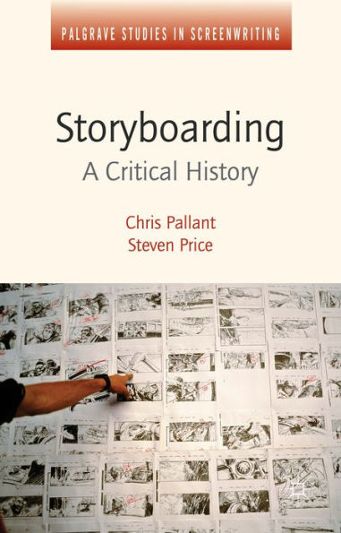Storyboarding: A Critical History (Palgrave Studies In Screenwriting)