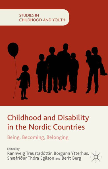 Childhood And Disability In The Nordic Countries: Being, Becoming, Belonging (Studies In Childhood And Youth)