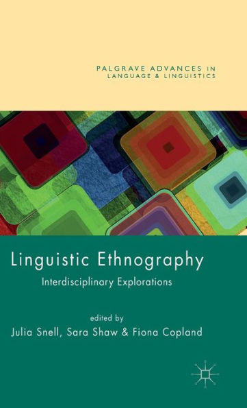 Linguistic Ethnography: Interdisciplinary Explorations (Palgrave Advances In Language And Linguistics) - 9781137035028