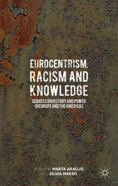 Eurocentrism, Racism And Knowledge: Debates On History And Power In Europe And The Americas