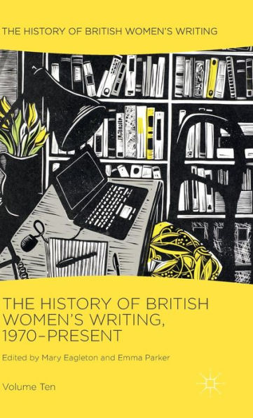 The History Of British Women's Writing, 1970-Present: Volume Ten