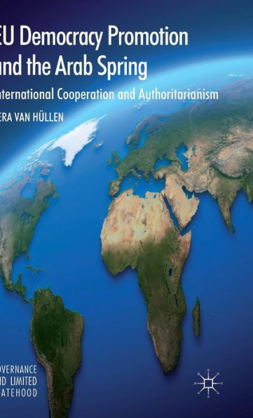 Eu Democracy Promotion And The Arab Spring: International Cooperation And Authoritarianism (Governance And Limited Statehood)
