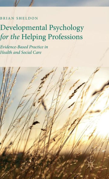 Developmental Psychology For The Helping Professions: Evidence-Based Practice In Health And Social Care - 9781137321121
