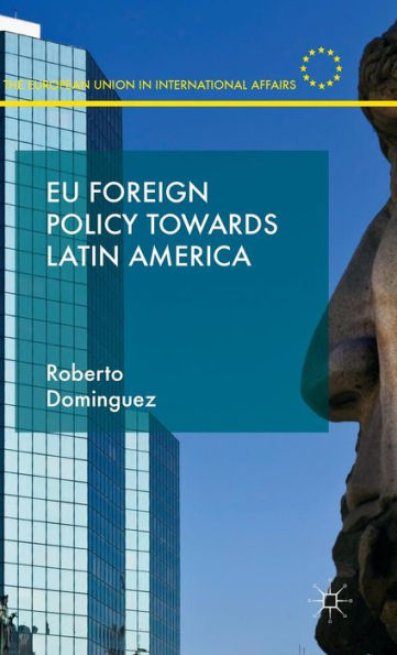 Eu Foreign Policy Towards Latin America (The European Union In International Affairs)