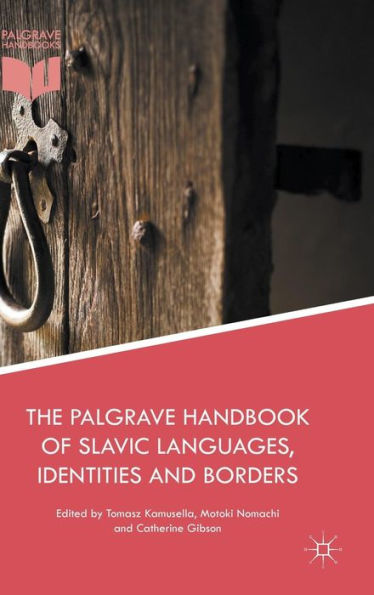 The Palgrave Handbook Of Slavic Languages, Identities And Borders (Palgrave Handbooks)