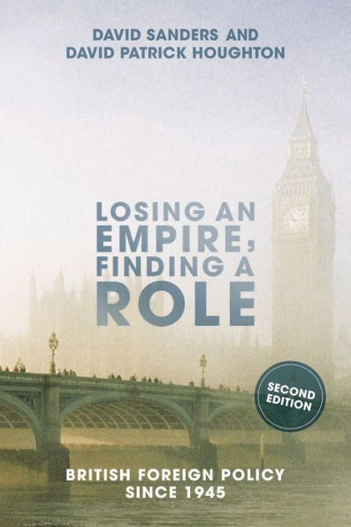 Losing An Empire, Finding A Role: British Foreign Policy Since 1945