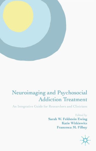 Neuroimaging And Psychosocial Addiction Treatment: An Integrative Guide For Researchers And Clinicians