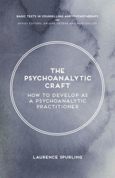 The Psychoanalytic Craft: How To Develop As A Psychoanalytic Practitioner (Basic Texts In Counselling And Psychotherapy, 3)
