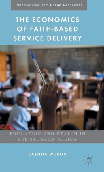 The Economics Of Faith-Based Service Delivery: Education And Health In Sub-Saharan Africa (Perspectives From Social Economics)