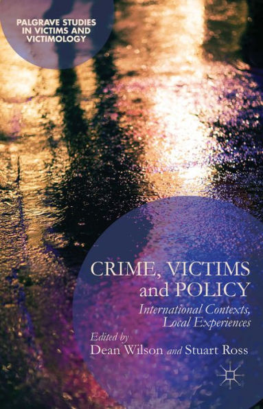 Crime, Victims And Policy: International Contexts, Local Experiences (Palgrave Studies In Victims And Victimology)
