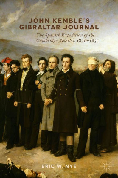 John Kemble’S Gibraltar Journal: The Spanish Expedition Of The Cambridge Apostles, 1830-1831