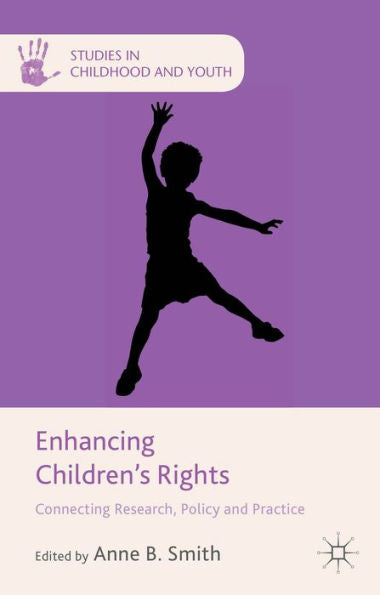 Enhancing Children's Rights: Connecting Research, Policy And Practice (Studies In Childhood And Youth)