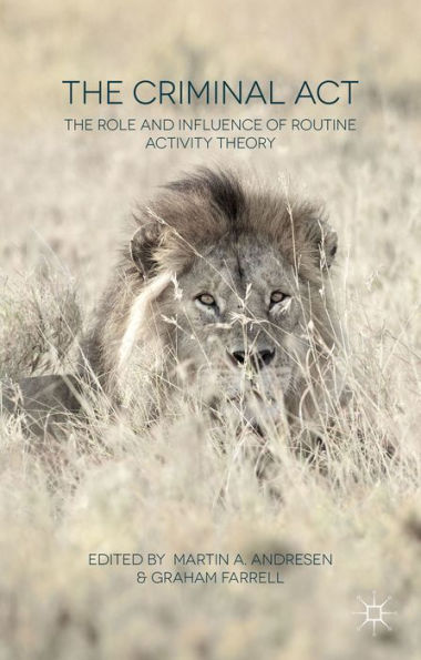 The Criminal Act: The Role And Influence Of Routine Activity Theory