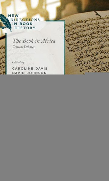 The Book In Africa: Critical Debates (New Directions In Book History)