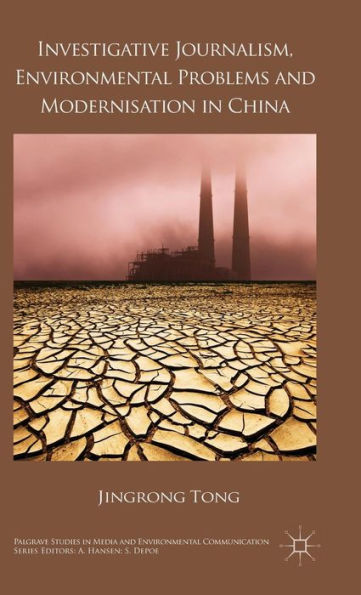 Investigative Journalism, Environmental Problems And Modernisation In China (Palgrave Studies In Media And Environmental Communication)