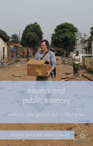 Trauma And Public Memory (Palgrave Macmillan Memory Studies)