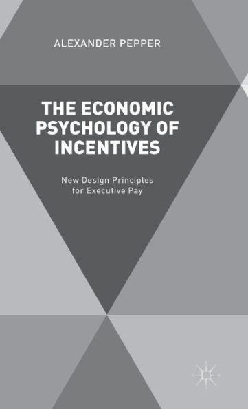 The Economic Psychology Of Incentives: New Design Principles For Executive Pay