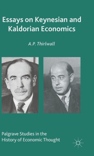 Essays On Keynesian And Kaldorian Economics (Palgrave Studies In The History Of Economic Thought)