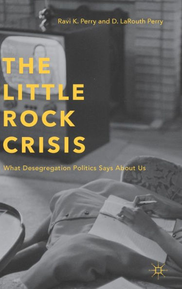 The Little Rock Crisis: What Desegregation Politics Says About Us