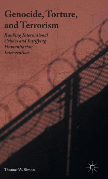 Genocide, Torture, And Terrorism: Ranking International Crimes And Justifying Humanitarian Intervention