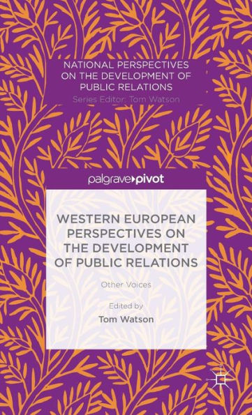 Western European Perspectives On The Development Of Public Relations: Other Voices (National Perspectives On The Development Of Public Relations)