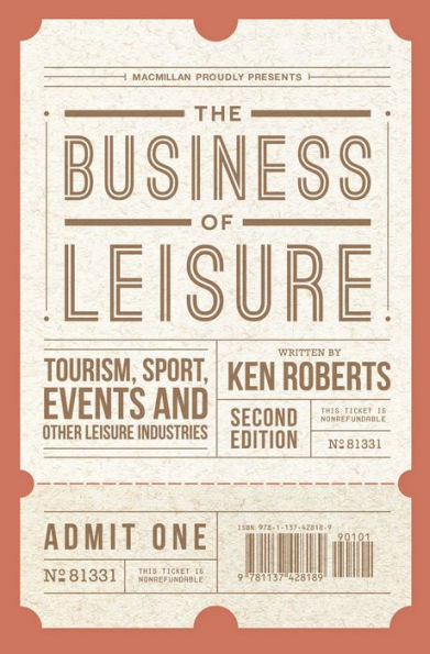 The Business Of Leisure: Tourism, Sport, Events And Other Leisure Industries - 9781137428189