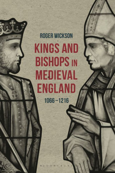 Kings And Bishops In Medieval England, 1066-1216