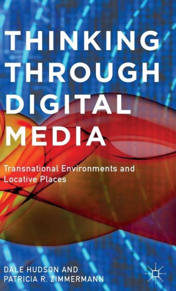 Thinking Through Digital Media: Transnational Environments And Locative Places - 9781137433619