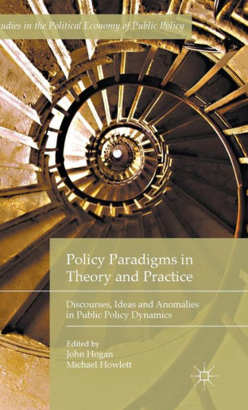 Policy Paradigms In Theory And Practice: Discourses, Ideas And Anomalies In Public Policy Dynamics (Studies In The Political Economy Of Public Policy)