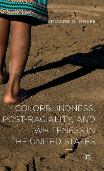 Colorblindness, Post-Raciality, And Whiteness In The United States